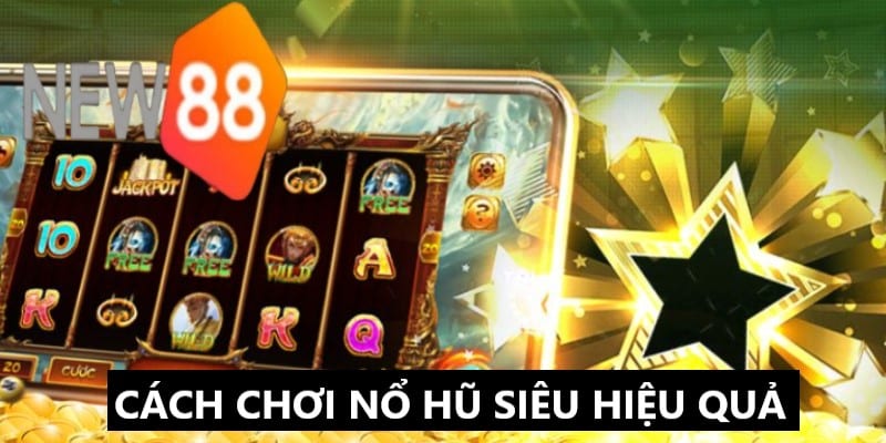 Cách chơi nổ hũ hiệu quả tại KUBET